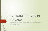 GROWING TRENDS IN CANADA What are the major forces that are shaping today’s social trends?