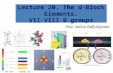Lecture 20. The d-Block Elements. VII-VIII B groups PhD. Halina Falfushynska.