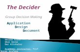 Shiran Alush Shai Kerer Dor Altshuler Academic instructor: Prof. Ronen Brafman The Decider Group Decision Making A Application D Design D Document.