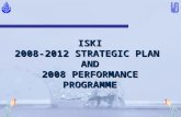 ISKI 2008-2012 STRATEGIC PLAN AND 2008 PERFORMANCE PROGRAMME.