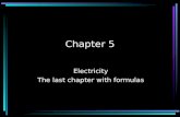 Chapter 5 Electricity The last chapter with formulas.