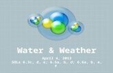 Water & Weather April 4, 2013 SOLs 6.3c, d, e; 6.5a, b, d; 6.6a, b, e, f.