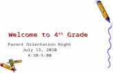Welcome to 4 th Grade Parent Orientation Night July 13, 2010 4:30-5:00.