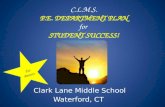 C.L.M.S. P.E. DEPARTMENT PLAN for STUDENT SUCCESS! Clark Lane Middle School Waterford, CT For Parents.