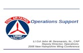 Operations Support Lt Col John W. Desmarais, Sr., CAP Deputy Director, Operations 2005 New Hampshire Wing Conference.