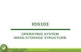 IOS103 OPERATING SYSTEM MASS-STORAGE STRUCTURE. Objectives At the end of the course, the student should be able to: Discuss structure of a disk; Discuss.