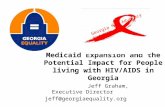 Medicaid Expansion and the Potential Impact for People living with HIV/AIDS in Georgia Jeff Graham, Executive Director jeff@georgiaequality.org Georgia.