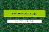 1 Propositional Logic Rosen 5 th ed., § 1.1-1.2 2 Foundations of Logic: Overview Propositional logic:Propositional logic: –Basic definitions. –Equivalence.