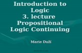 Introduction to Logic1 Introduction to Logic 3. lecture Propositional Logic Continuing Marie Duží.