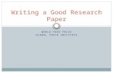 WORLD FOOD PRIZE GLOBAL YOUTH INSTITUTE Writing a Good Research Paper.