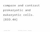 Compare and contrast prokaryotic and eukaryotic cells.[BIO.4A] October 2014Secondary Science - Biology.