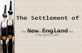 The Settlement of New England The Mayflower, the Puritans, and the “City Upon a Hill”