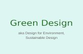 Green Design aka Design for Environment, Sustainable Design.