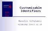 Autonomic Networks Jan 03 - 06 Schloss Dagstuhl Customisable Identifiers Manolis Sifalakis mjs@comp.lancs.ac.uk.