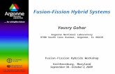 Fusion-Fission Hybrid Systems Yousry Gohar Argonne National Laboratory 9700 South Cass Avenue, Argonne, IL 60439 Fusion-Fission Hybrids Workshop Gaithersburg,