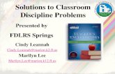 Solutions to Classroom Discipline Problems Presented by FDLRS Springs Cindy Leannah Cindy.Leannah@marion.k2.fl.us Marilyn Lee Marliyn.Lee@marion.k12.fl.us.