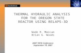 THERMAL HYDRAULIC ANALYSIS FOR THE OREGON STATE REACTOR USING RELAP5-3D Wade R. Marcum Brian G. Woods 2007 TRTR Conference September 19, 2007.