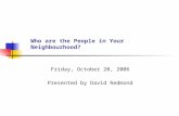 Who are the People in Your Neighbourhood? Friday, October 20, 2006 Presented by David Redmond.