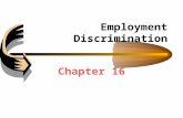 Employment Discrimination Chapter 16. Historical Movement to the Present Laws Historically, employers could discriminate on race, sex or other personal.