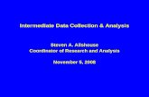 Intermediate Data Collection & Analysis Steven A. Allshouse Coordinator of Research and Analysis November 5, 2008.