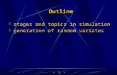 1  Outline  stages and topics in simulation  generation of random variates.