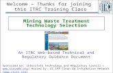 1 Mining Waste Treatment Technology Selection An ITRC Web-based Technical and Regulatory Guidance Document Welcome – Thanks for joining this ITRC Training.