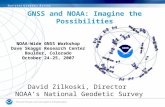 NOAA-Wide GNSS Workshop Dave Skaggs Research Center Boulder, Colorado October 24-25, 2007 David Zilkoski, Director NOAA’s National Geodetic Survey GNSS.