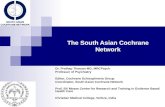 The South Asian Cochrane Network Dr. Prathap Tharyan MD, MRCPsych Professor of Psychiatry Editor, Cochrane Schizophrenia Group Coordinator, South Asian.