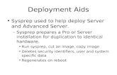 Deployment Aids Sysprep used to help deploy Server and Advanced Server. – Sysprep prepares a Pro or Server installation for duplication to identical hardware.