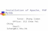 Installation of Apache, PHP & MySQL Tutor: Zhang lidan Office: 312 Chow Yei Ching Email: lzhang@cs.hku.hk.