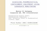 ASSESSING PHARMACEUTICAL CONTAINMENT EQUIPMENT USING SURROGATE MONITORING Mootaz El Halawany Corporate QA, PBI International Pharmaceutical Quality Expert,