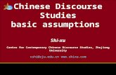 Chinese Discourse Studies basic assumptions Shi-xu Centre for Contemporary Chinese Discourse Studies, Zhejiang University xshi@zju.edu.cn .