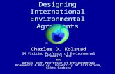 Designing International Environmental Agreements Charles D. Kolstad 3M Visiting Professor of Environmental Economics, MIT and Donald Bren Professor of.