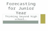 SOPHOMORE CLASS OF 2015 FORECASTING Forecasting for Junior Year Thinking beyond high school….