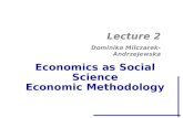 Economics as Social Science Economic Methodology Lecture 2 Dominika Milczarek-Andrzejewska.