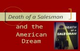 Death of a Salesman and the American Dream. Unit Summary This unit encompasses Arthur Miller’s play, Death of a Salesman. The unit will be framed around.