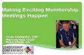 Making Exciting Membership Meetings Happen  Chris Vochoska, CSP  Membership Chair– Bakersfield, CA.