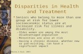 Disparities in Health and Treatment  Seniors who belong to more than one group at risk for lower socioeconomic status are at increased risk for illness.