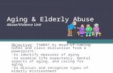 Aging & Elderly Abuse Abuse/Violence Unit Objective: TSWBAT by mean of taking notes and class discussion from a powerpoint: -to identify measures of aging.