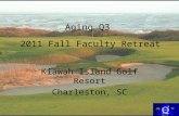 Kiawah Island Golf Resort Charleston, SC Aging Q3 2011 Fall Faculty Retreat.