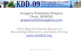 Gregory Piatetsky-Shapiro Chair, SIGKDD gregory@KDnuggets.com gregory@KDnuggets.com ACM Special Interest Group on Knowledge Discovery and Data Mining .
