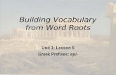 Building Vocabulary from Word Roots Unit 1: Lesson 5 Greek Prefixes: epi-