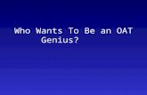 Who Wants To Be an OAT Genius? Each question is worth $100. You will start with $100 and you can get up to $5000!!!!!!