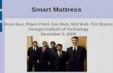 Smart Mattress Bryan Kuo, Priyen Patel, Dev Shah, Xitij Shah, Tim Stamm Georgia Institute of Technology December 5, 2008.