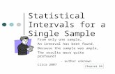 Statistical Intervals for a Single Sample From only one sample, An interval has been found. Because the sample was ample, The results were quite profound!