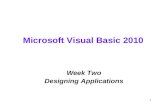 1 Microsoft Visual Basic 2010 Week Two Designing Applications.