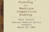 Contingency Planning for Medicare Competitive Bidding Mike Tootell Harvard Medical Device Congress March 29, 2007.