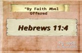 “By Faith Abel Offered” “By Faith Abel Offered” Pg 1068 In Church Bibles Hebrews 11:4 Hebrews 11:4.