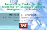 Innovative Tools for the Transfer of Invasive Species Management Technology Michael J. Grodowitz U.S. Army Engineer Research and Development Center Vicksburg,