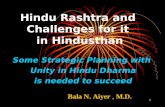 1 Hindu Rashtra and Challenges for it in Hindusthan Some Strategic Planning with Unity in Hindu Dharma is needed to succeed Bala N. Aiyer, M.D.